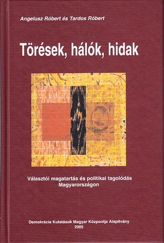 Angelusz R�bert-Tardos R�bert - T�r�sek, h�l�k, hidak (V�laszt�i magatart�s �s politikai tagol�d�s Magyarorsz�gon)