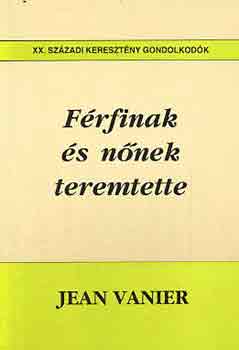Jean Vanier - Frfinak s nnek teremtette