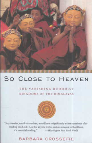 So Close to Heaven: The Vanishing Buddhist Kingdoms of the Himalayas