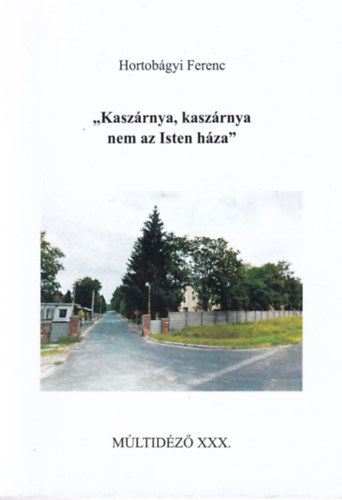 ,,Kaszrnya, kaszrnya nem az Isten hza"