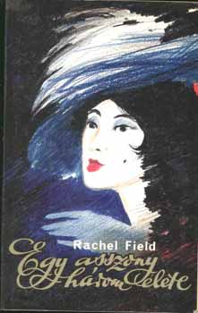 Rachel Field - Egy asszony hrom lete I.