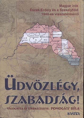 �dv�zl�gy, szabads�g! (Magyar �r�k �szak-Erd�ly �s a Sz�kelyf�ld 1940-es visszat�r�s�r�l)