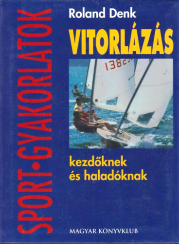 Roland Denk - Vitorl�z�s kezd�knek �s halad�knak