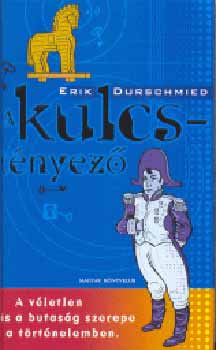 A KULCSTNYEZ - A VLETLEN S A BUTASG SZEREPE A TRTNELEMBEN