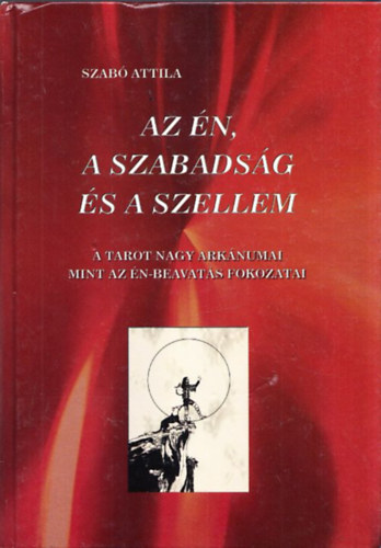 Az n, a szabadsg s a szellem (A tarot nagy arknumai mint az n-beavats fokozatai)