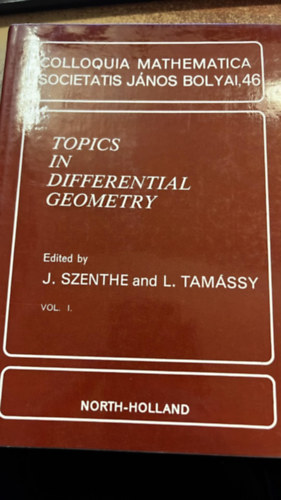 Topics in Differential Geometry Vol. I. Colloquia mathematica societatis J�nos Bolyai, 46