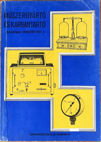 M�szergy�rt� �s -karbantart� szakmai ismeret I.