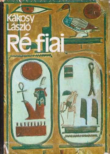 R� fiai - Az �kori Egyiptom t�rt�nete �s kult�r�ja