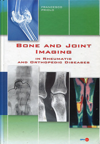 Francesco Priolo - Bone and Joint Imaging in Rheumatic and Orthopedic Diseases