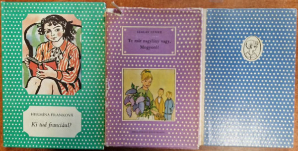 3db p�tty�s k�nyv :Ki l�tta Erzsit?+Ki tud franci�ul?+Te m�r nagyl�ny vagy, Mogyor�!