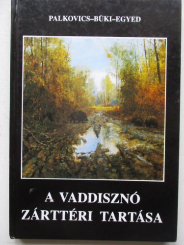 Palkovics-B�ki-Egyed - A vaddiszn� z�rtt�ri tart�sa