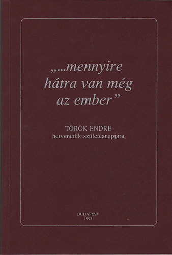 "...mennyire htra van mg az ember"- Trk Endre hetvenedik szletsnapjra