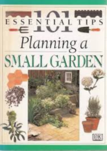 John Brookes - Planning a Small Garden - 101 Essential Tips