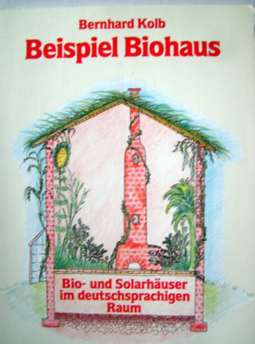 Beispiel Biohaus: Bio- und Solarhuser im deutschsprachigen Raum