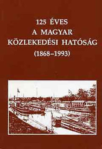 125 �ves a Magyar K�zleked�si Hat�s�g (1868-1993)