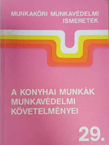 A konyhai munk�k munkav�delmi k�vetelm�nyei (Munkak�ri munkav�delmi ismeretek 29.)