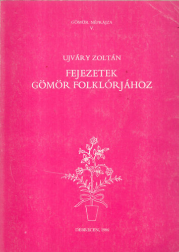 Ujvry Zoltn - Fejezetek Gmr folklrjhoz (Gmr nprajza V.)
