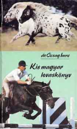 Kis magyar lovasknyv     - A l megtlsnek kisktja - A patkols - A l foga s letkornak meghatrozsa - A versenyz fajtk csikinak elhelyezse, tartsa - A pni elhelyezse s teleltetse  - A ltenyszts