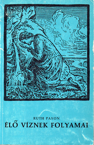 Ruth Paxon - l vznek folyamai - Hogyan kaphatjuk meg-hogyan tarthatjuk meg. Elmlkedsek a Krisztusban hvk dics rksgrl