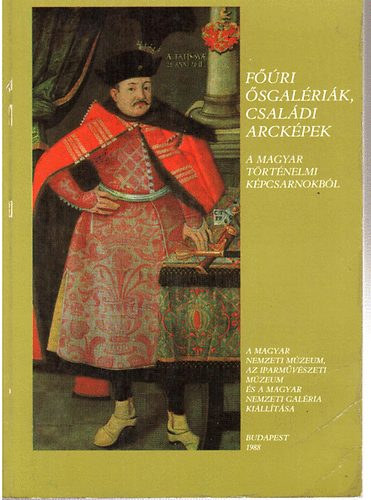 Fri sgalrik, csaldi arckpek a Magyar Trtnelmi Kpcsarnokbl (A Magyar Nemzeti Mzeum, az Iparmvszeti Mzeum s a Magyar Nemzeti Galria killtsa)- Magyar Nemzeti Galria 1988. mrcius-augusztus