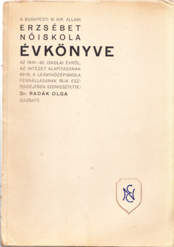 A Budapesti M. Kir. �llami Erzs�bet N�iskola �vk�nyve az 1941 - 42. iskolai �vr�l, az int�zet alap�t�s�nak 69-ik, a le�nyk�z�piskola fenn�ll�s�nak 15-ik esztendej�ben