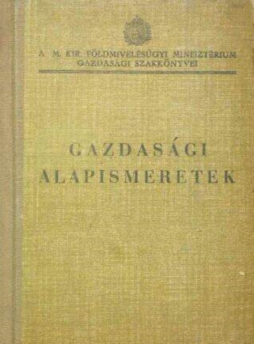 Gazdas�gi alapismeretek - k�zik�nyv a m.kir. t�li gazdas�gi tanfolyamok tanul�i r�sz�re
