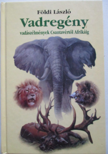 Vadreg�ny - Vad�sz�lm�nyek Csantav�rt�l Afrik�ig