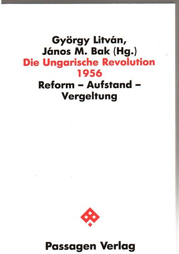 Gyrgy Litvn-Jnos M. Bak - Die Ungarische Revolution 1956 (Reform-Aufstand-Vergeltung)