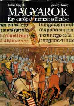 Balzs-Szelnyi - Magyarok-Egy eurpai nemzet szletse