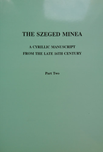 The Szeged Minea- A cyrillic manuscript from the late 16th century (Part Two)