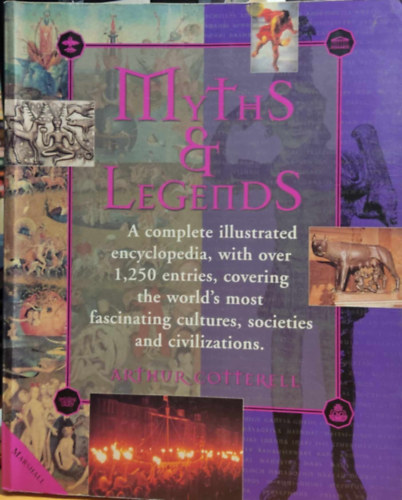Myths & Legends: A complete illustrated encyclopedia, with over 1,250 entries, covering the world's most fascinating cultures, societies and civilizations