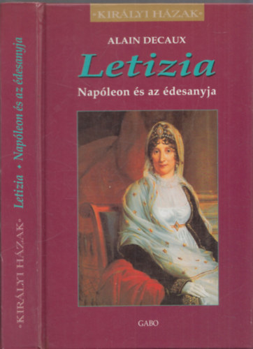 Alain Decaux - Letizia - Napleon s az desanyja (Kirlyi hzak)