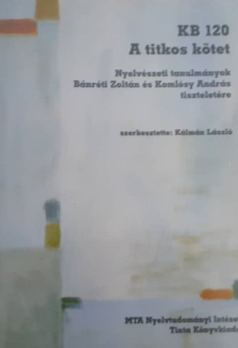 Kb 120. a titkos ktet. nyelvszeti tanulmnyok bnrti zoltn s komlsy andrs tiszteletre