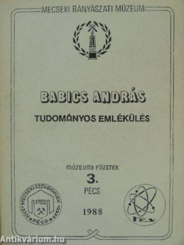 Babics Andr�s Tudom�nyos Eml�k�l�s - Mecseki B�ny�szati M�zeum