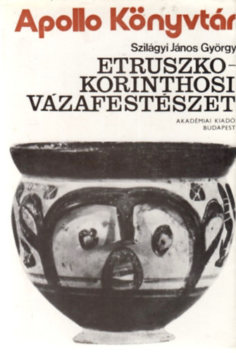 Szilgyi Jnos - Etruszko-Korinthosi vzafestszet (Apollo Knyvtr)