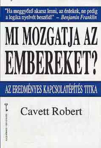 Robert Cavett - Mi mozgatja az embereket? Az eredmnyes kapcsolatpts titka ( KULCS KNYVEK)