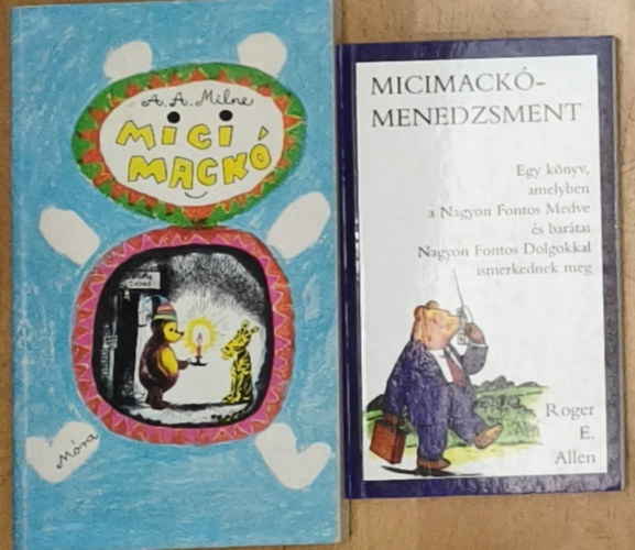 Roger E. Allen A. A. Milne - Micimackó-menedzsment + ajándék mű: Micimackó