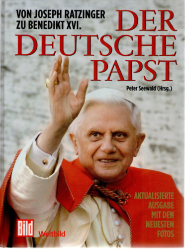 Der Deutsche Papst. Von Joseph Ratzinger zu Benedikt XVI.