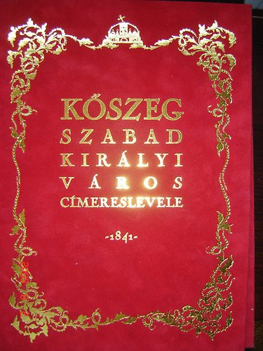 Kszeg szabad kirlyi vros cmereslevele -1841- (fascimile kiadvny)