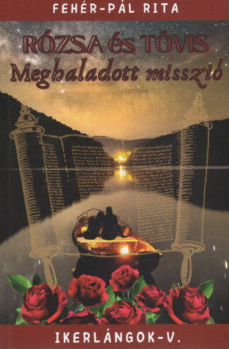 Fehér-Pál Rita - Rózsa és tövis - Meghaladott misszió - Ikerlángok V.