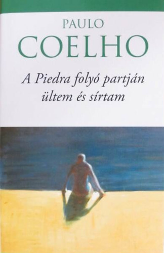 Reviczky Béla Paulo Coelho (szerk.), Nagy Viktória (ford.) - A Piedra folyó partján ültem és sírtam (És a hetedik napon - sorozat) - Nagy Viktória fordítása