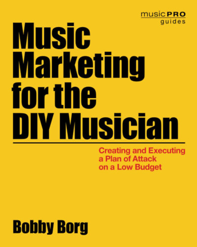 Bobby Borg - Music Marketing for the DIY Musician (Zenei marketing - angol nyelv)