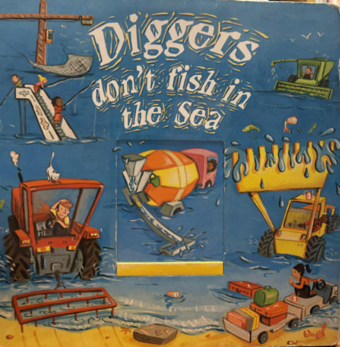Garry Parsosns (ill.) - Diggers don't fish in the sea (interaktv szkincsfejleszt gyerekeknek angol nyelven)