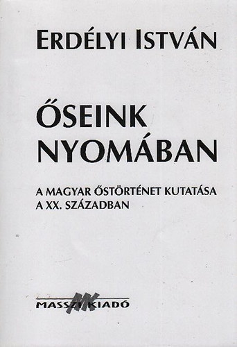 �seink nyom�ban (A magyar �st�rt�net kutat�sa a XX. sz�zadban)