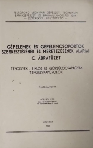 G�pelem �s g�pelemcsoportok szerkeszt�s�nek �s m�retez�s�nek alapjai- C �braf�zet: tengelyek, sikl�s �s g�rd�l�csap�gyak tengelykapcsol�k