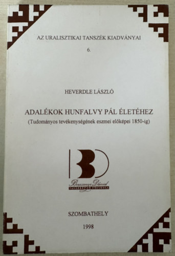 Adal�kok Hunfalvy P�l �let�hez (Az Uralisztikai Tansz�k kiadv�nyai 6.)