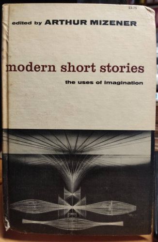 Arthur Mizener - Modern Short Stories: The Uses of Imagination