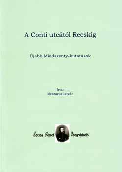 Mszros Istvn - A Conti utctl Recskig - jabb Mindszenty-kutatsok