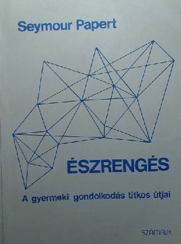 SZERZ Seymour Papert - szrengs A GYERMEKI GONDOLKODS TITKOS TJAI