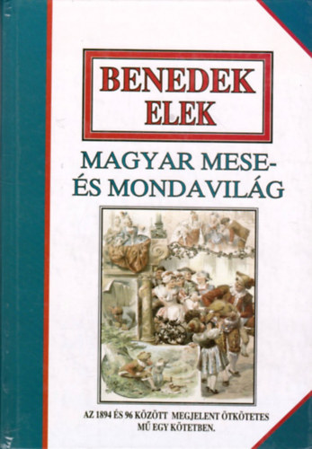 Magyar mese- s mondavilg (Az 1894 s 96 kztt megjelent tktetes m egy ktetben)